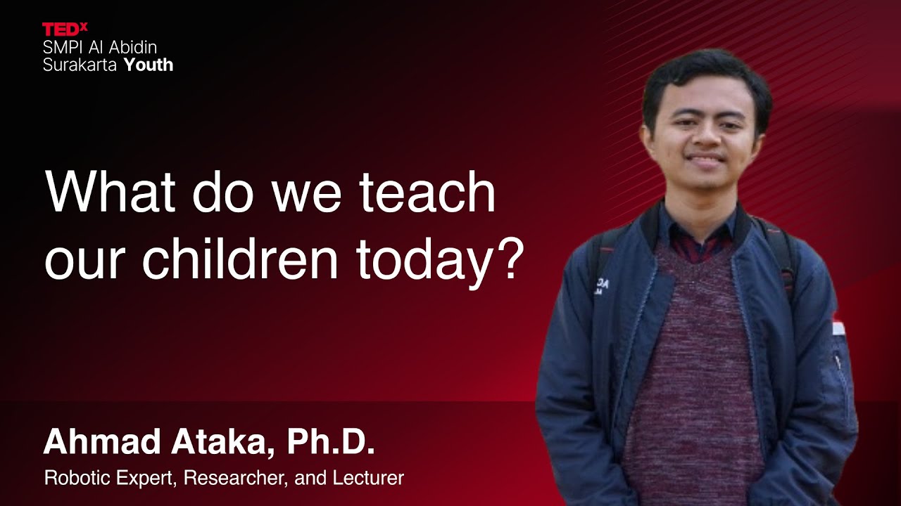 What do we teach our children today? | Ahmad Ataka | TEDxSMPI Al Abidin Surakarta Youth
