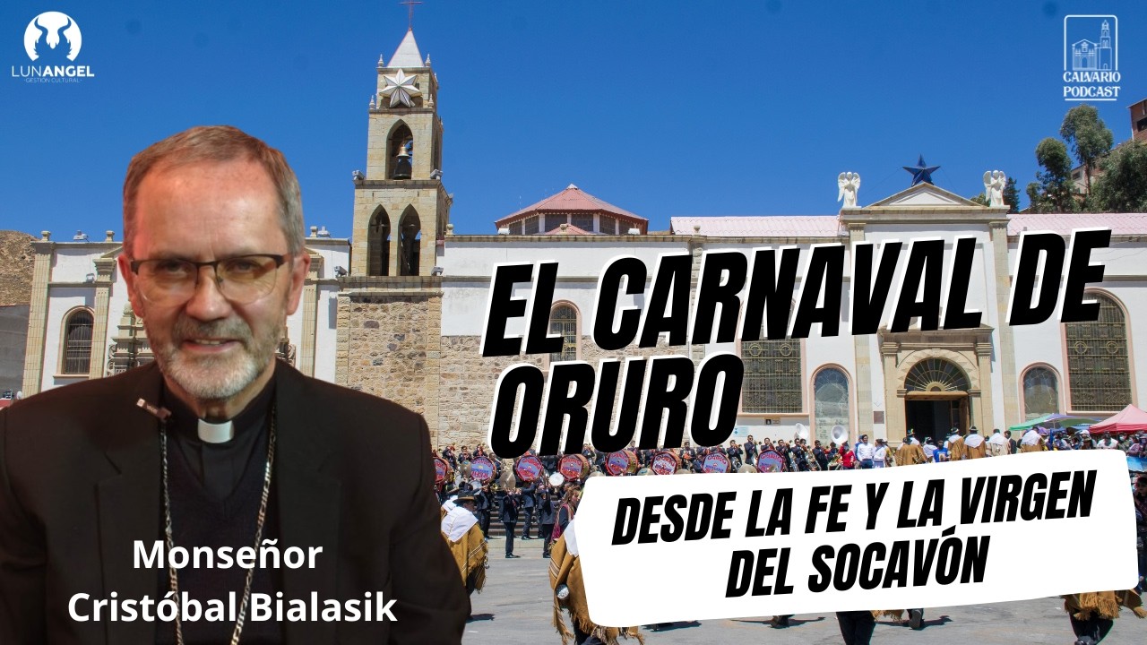 El Carnaval de Oruro desde la fe y la Virgen del Socavón| Monseñor Bialasik – Calvario T3 #1