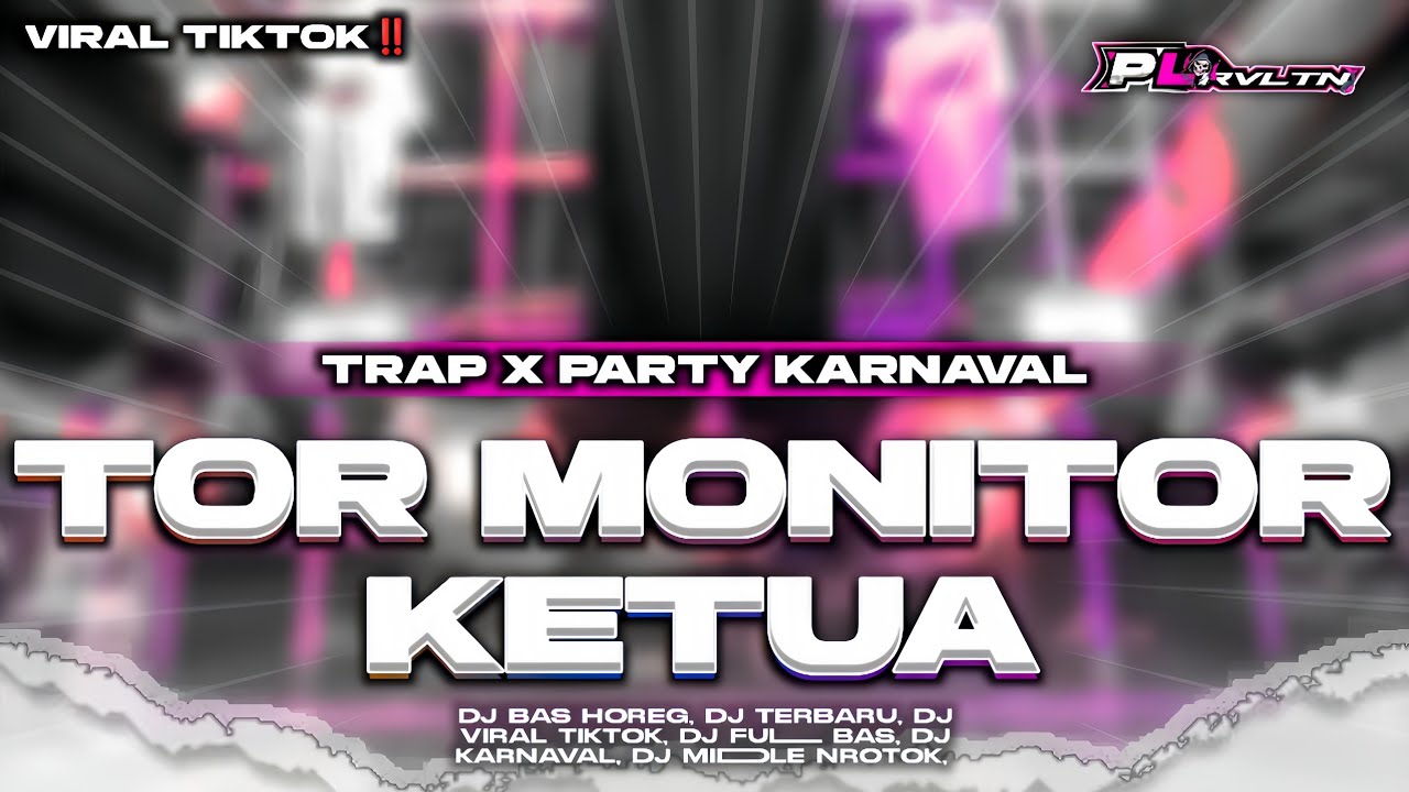DJ TOR MONITOR KETUA - STYLE TRAP PARTY KARNAVAL VIRAL TIKTOK | PL REVOLUTION