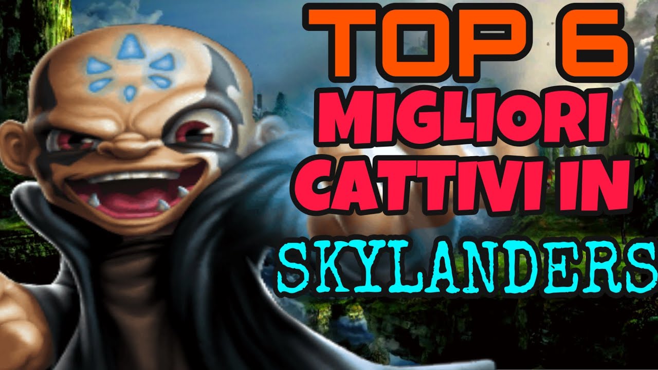 TOP 6 MIGLIORI CATTIVI IN SKYLANDERS