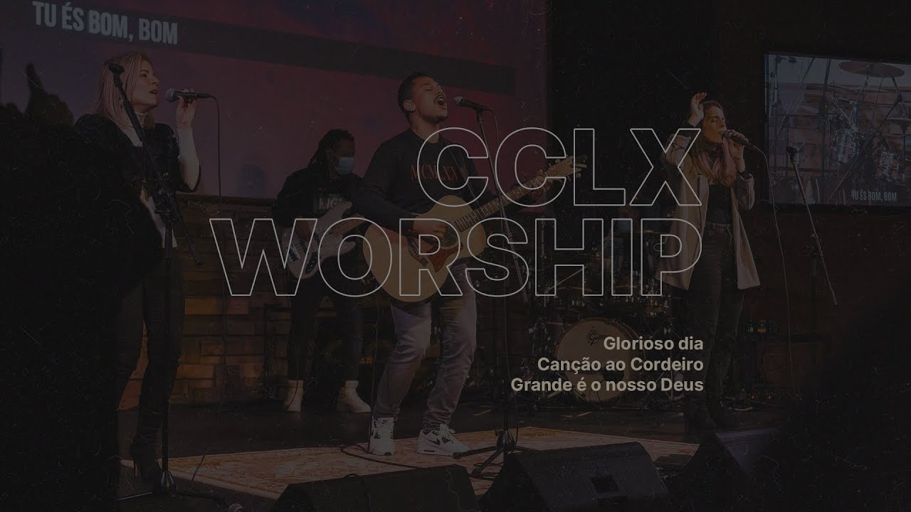 CCLX Worship | Glorioso dia, Canção ao Cordeiro, Grande é o nosso Deus