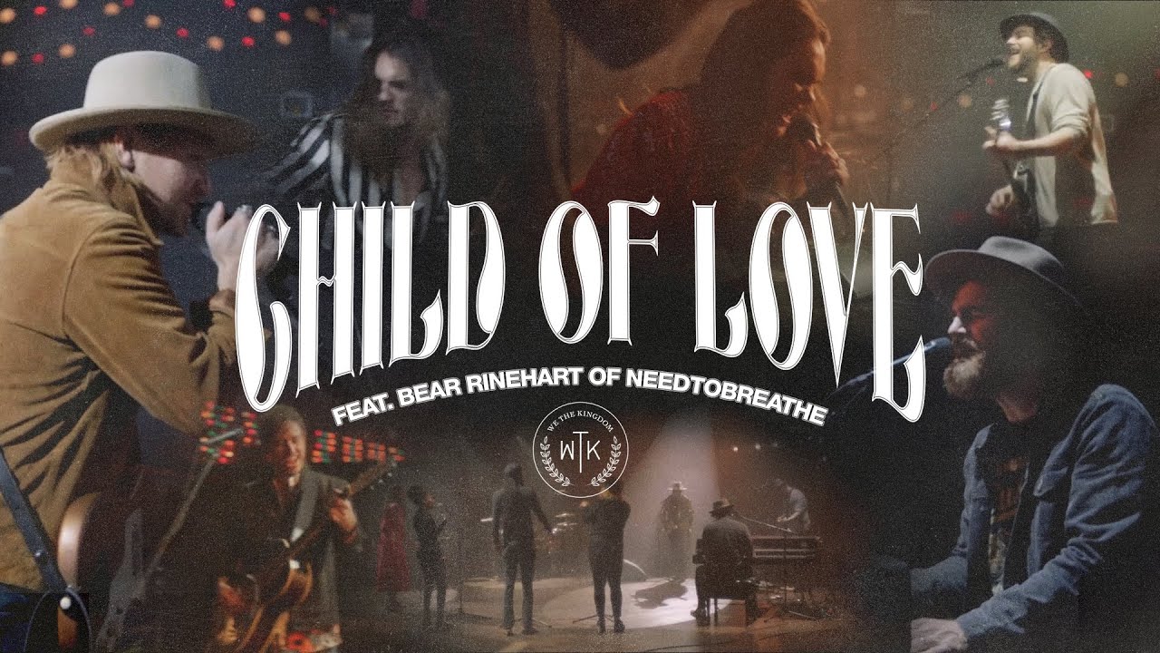 We The Kingdom - Child Of Love (feat. Bear Rinehart of NEEDTOBREATHE) (Music Video)
