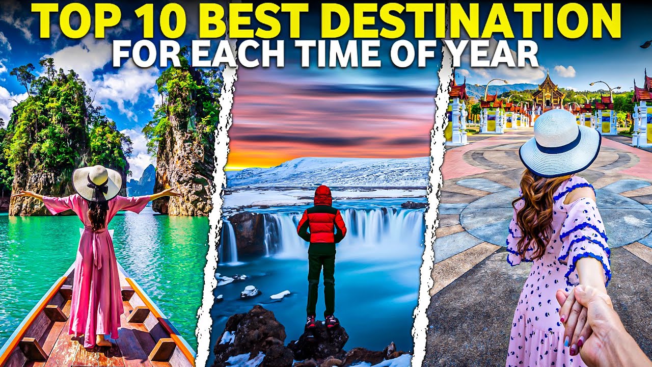 Top 10 Best Destinations For Each Time Of Year | Best Destinations