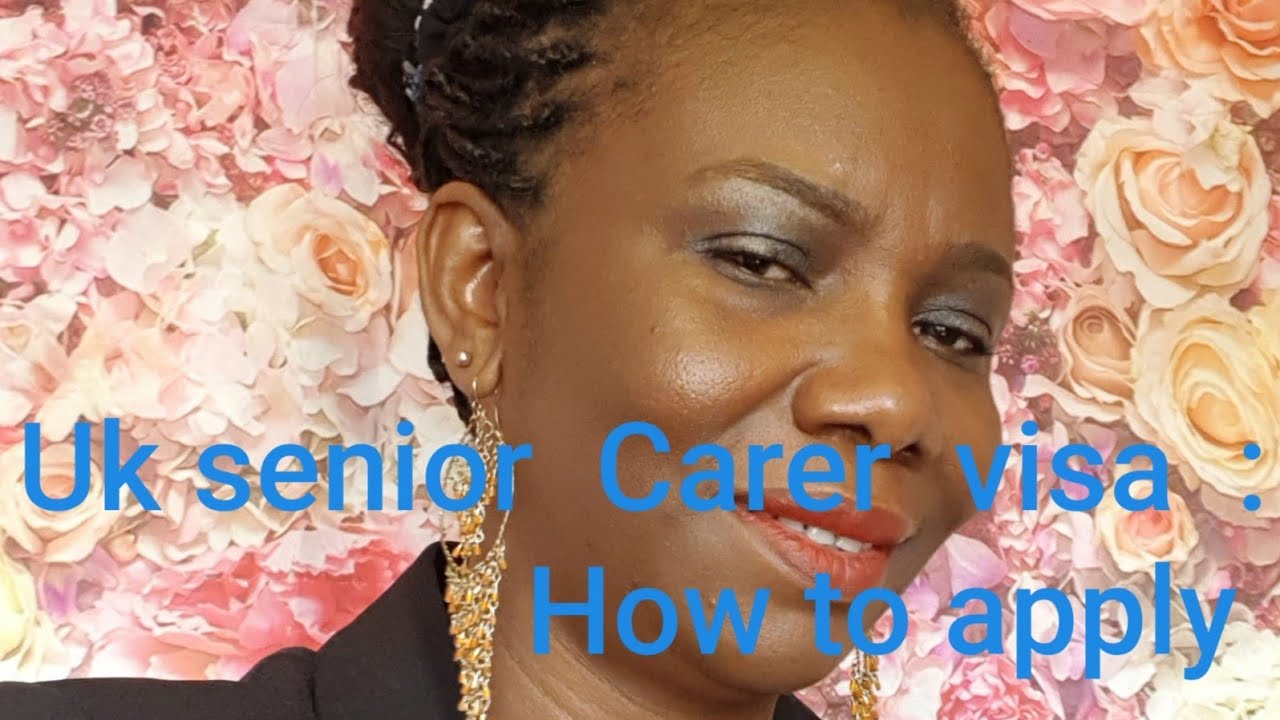 UK SENIOR CARER VISA : HOW TO APPLY
