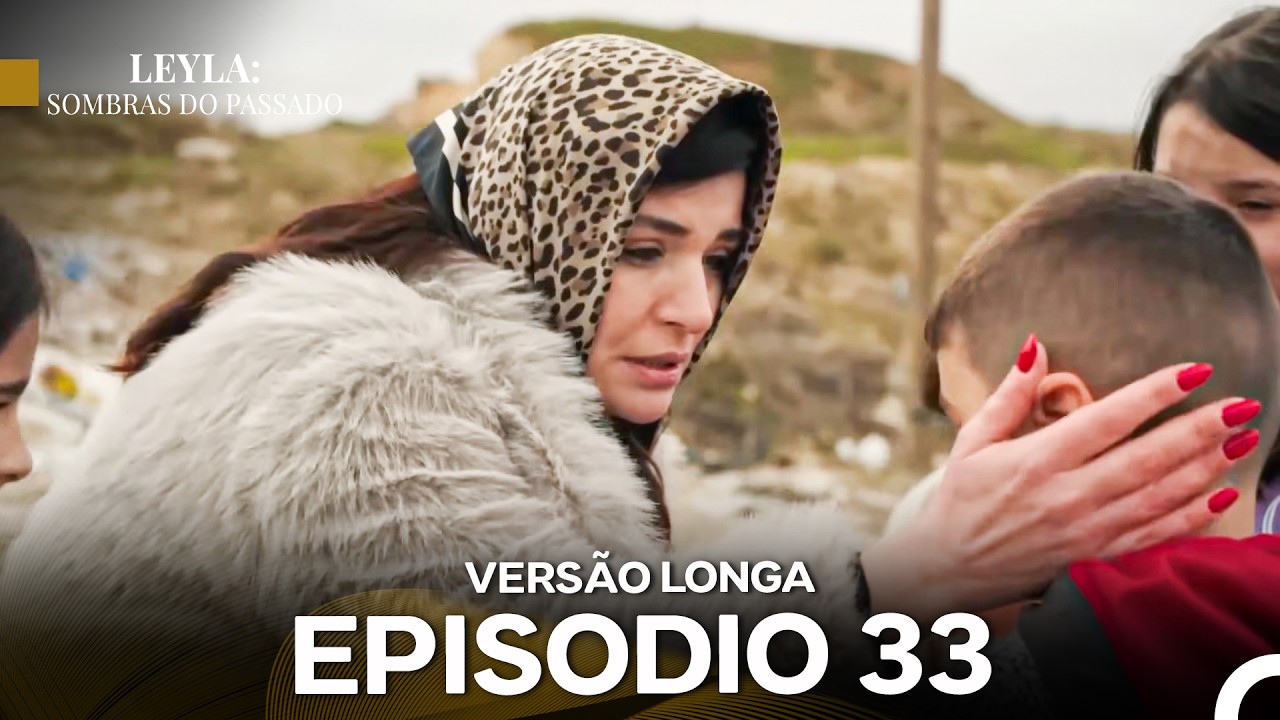 Leyla: Sombras Do Passado Epis&oacute;dio 33 (Dublagem em Portugu&ecirc;s) Vers&atilde;o Longa