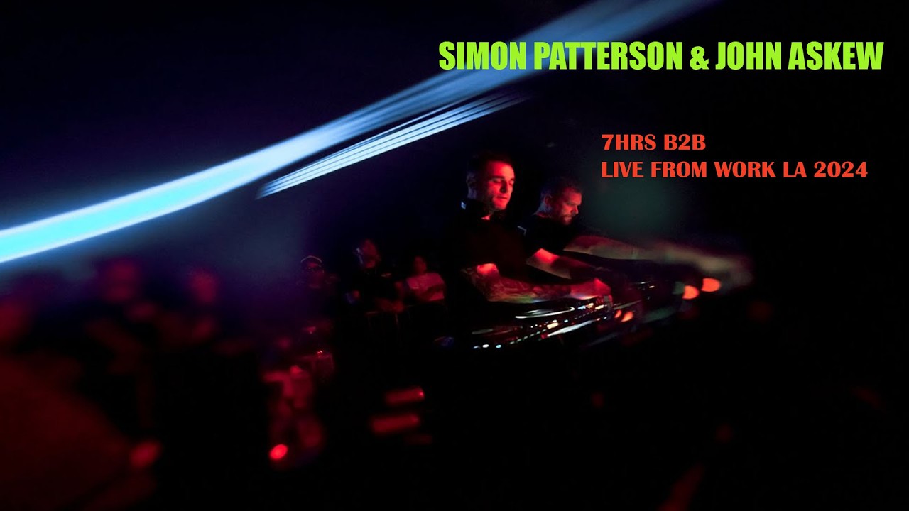 Simon Patterson & John Askew - 7hr B2B Live from WORK Los Angeles 2024