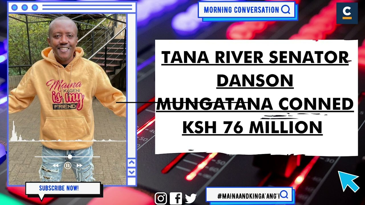 TANA RIVER SENATOR DANSON MUNGATANA CONNED KSH 76 MILLION