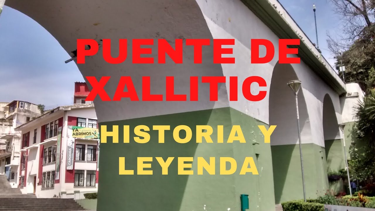 PUENTE DE XALLITIC , HISTORIA Y LEYENDA