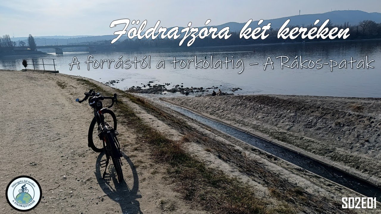 FÖLDRAJZÓRA KÉT KERÉKEN - Forrástól a torkolatig: A Rákos-patak [S02E01]