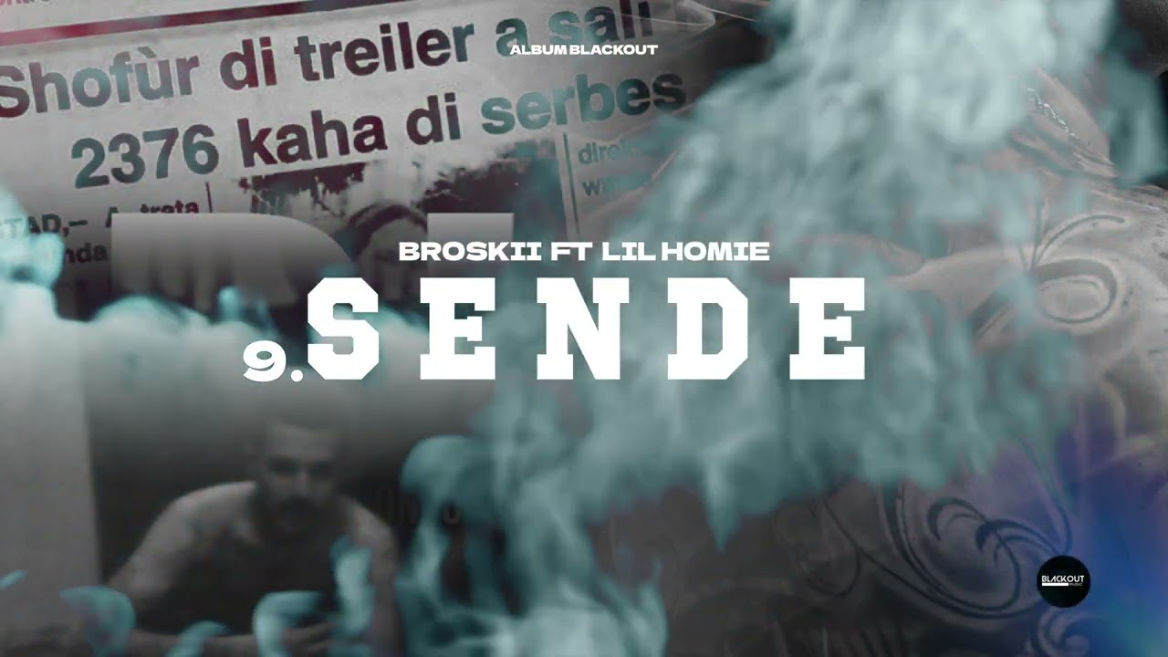 9. Broskii - Sende Ft. Lil Homie | BLACKOUT ALBUM