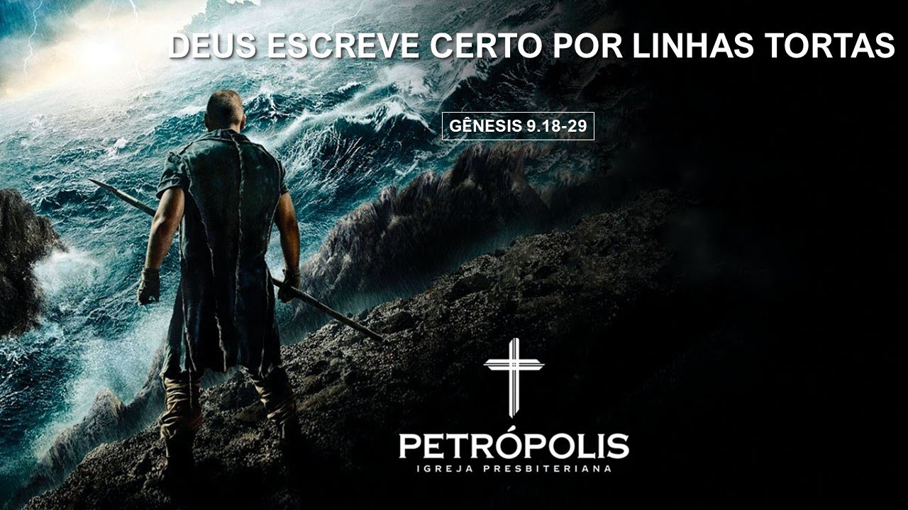 Pregação Gênesis 9.18-29 - Deus escreve certo por linhas tortas