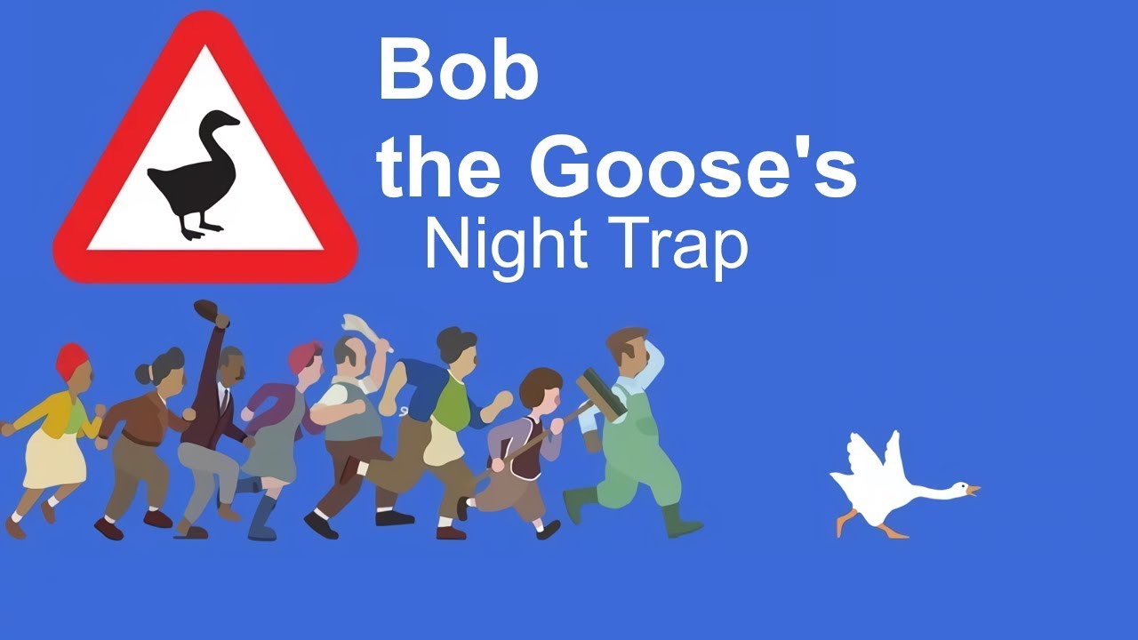 Bob the Goose's Night Trap