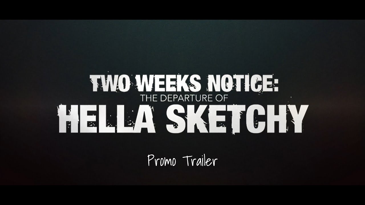 Two Weeks Notice: The Departure of Hella Sketchy Promo Trailer.