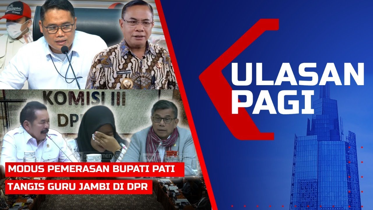 LIVE Ulasan Pagi – Modus Pemerasan Bupati Pati Sudewo, Tangis Guru Jambi di DPR