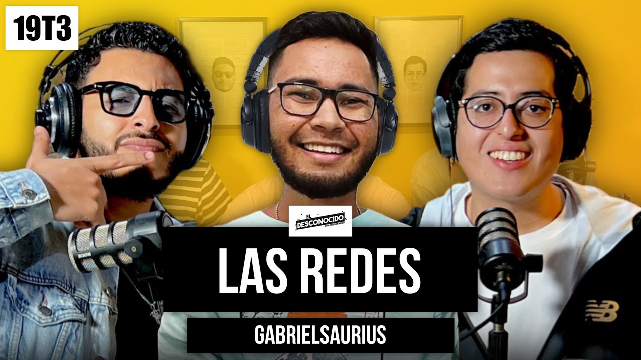 19T3 | Las Redes Sociales ft. Gabrielsaurius | El Desconocido (Podcast)