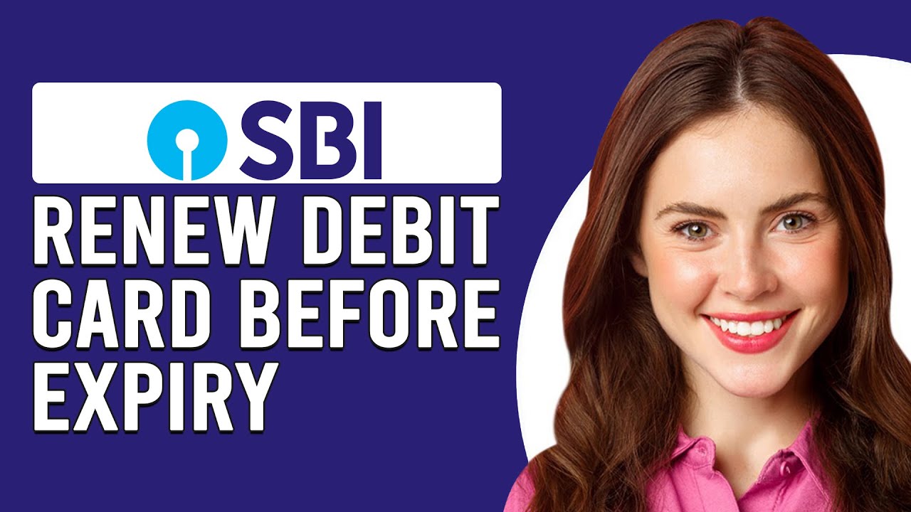 How To Renew SBI Debit Card Before Expiry (How Do I Renew Debit Card Before Expiration)