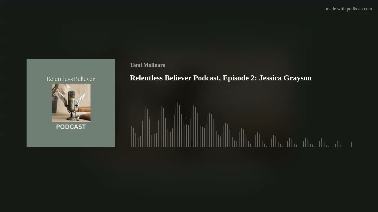 Relentless Believer Podcast, Episode 2: Jessica Grayson