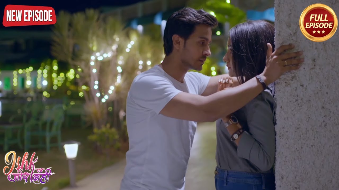 Ahaan क्योंचाहता है की Ishqi ये शादी ना करे - Ishk Par Zor Nahi | Latest Serial 2024
