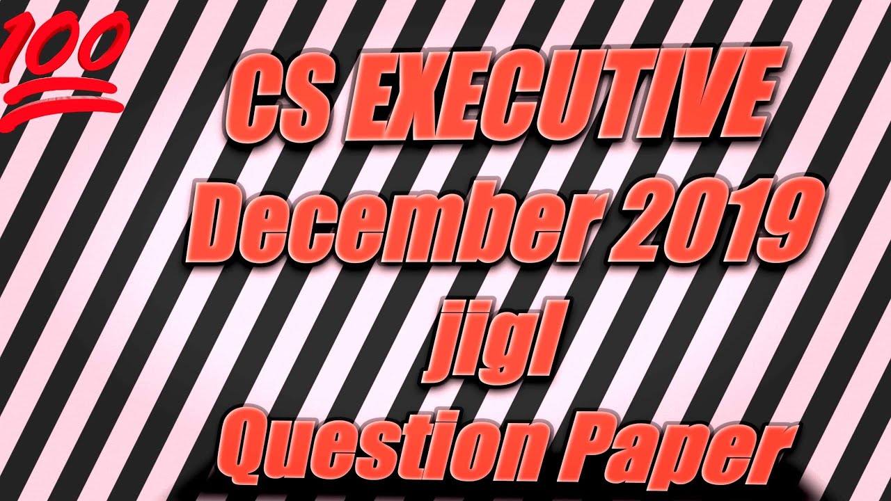 CS executive jigl paper -1 december 2019  examination question paper