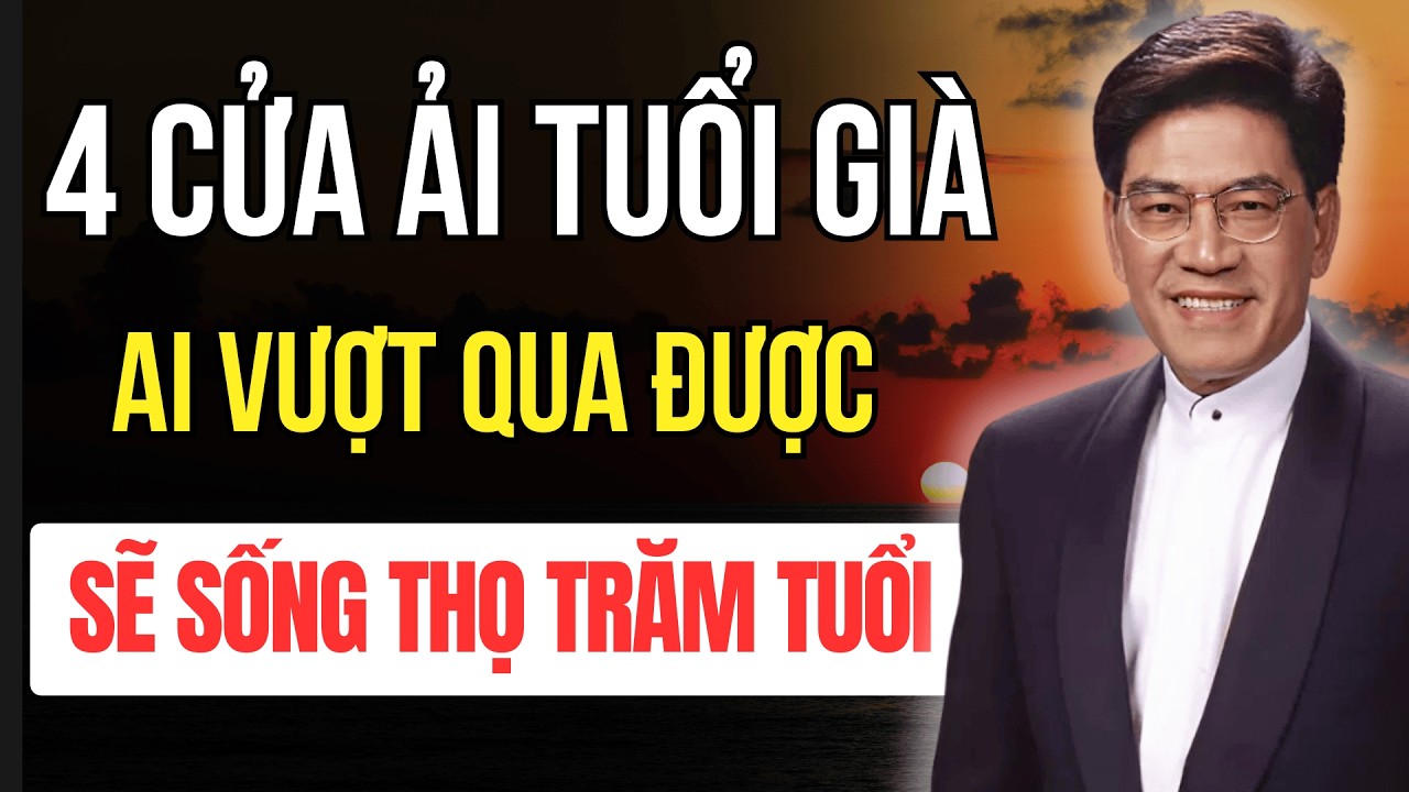 4 Cửa Ải Tuổi Già - Ai Vượt Qua Được Sẽ Sống Thọ Trăm Tuổi | Tuổi Già Audio