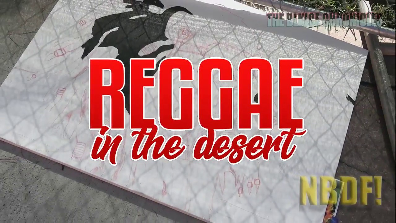 REGGAE IN THE DESERT - NBDF! ON LOCATION V.1 EP.1 | LORDLANDFILMS.COM