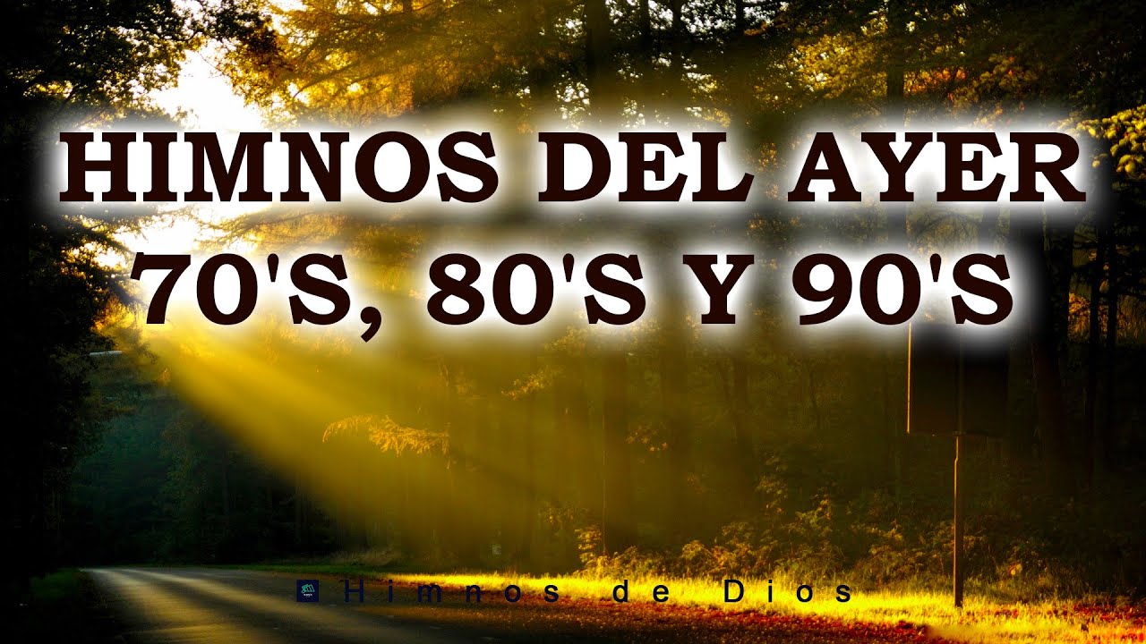 Los Mejor Himnos Del Ayer 70's, 80's Y 90's - Bellos Himnos Que Tocan El Fondo Del Coraz&oacute;n