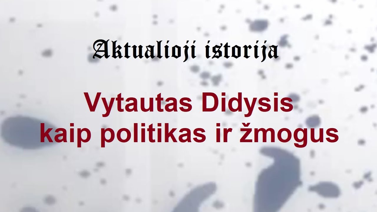 „Aktualioji istorija“ (134): Vytautas Didysis kaip politikas ir žmogus