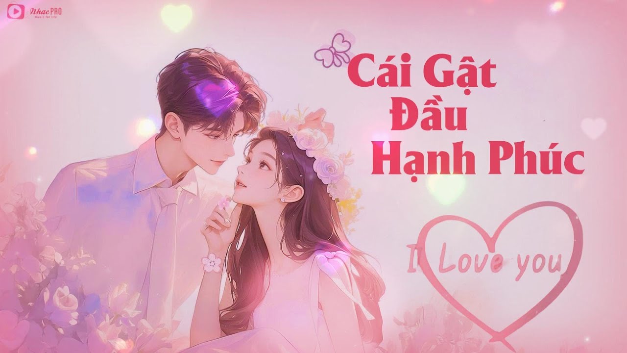 C&aacute;i Gật Đầu Hạnh Ph&uacute;c - Nhạc T&igrave;nh Y&ecirc;u Ballad Việt Hay Nhất 2025 | LK Nhạc T&igrave;nh Y&ecirc;u Hay Nhất Hiện Nay
