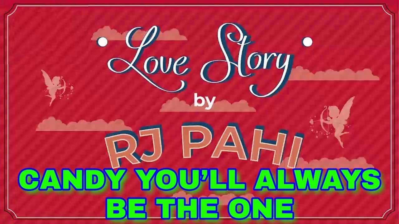 Rj Pahi Love Story CANDY YOU’LL ALWAYS BE THE ONE, Munny Reol