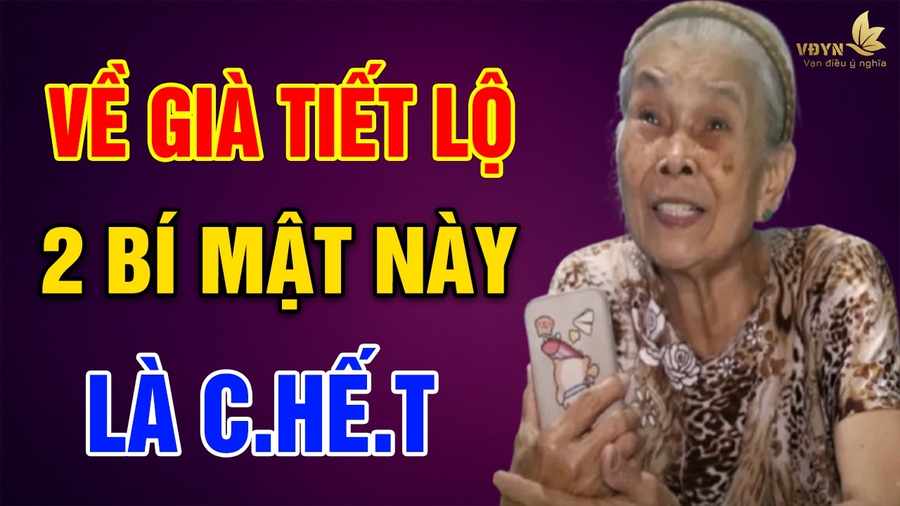 VỀ GIÀ 2 Bí Mật Này Không Giấu Kỹ Là C.HẾ.T - Vạn Điều Ý Nghĩa