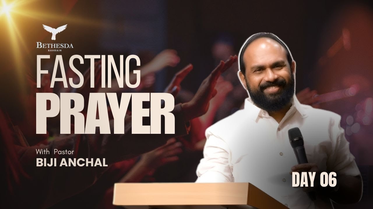 BETHESDA BAHRAIN | FASTING PRAYER | DAY SIX | PR. BIJI ANCHAL