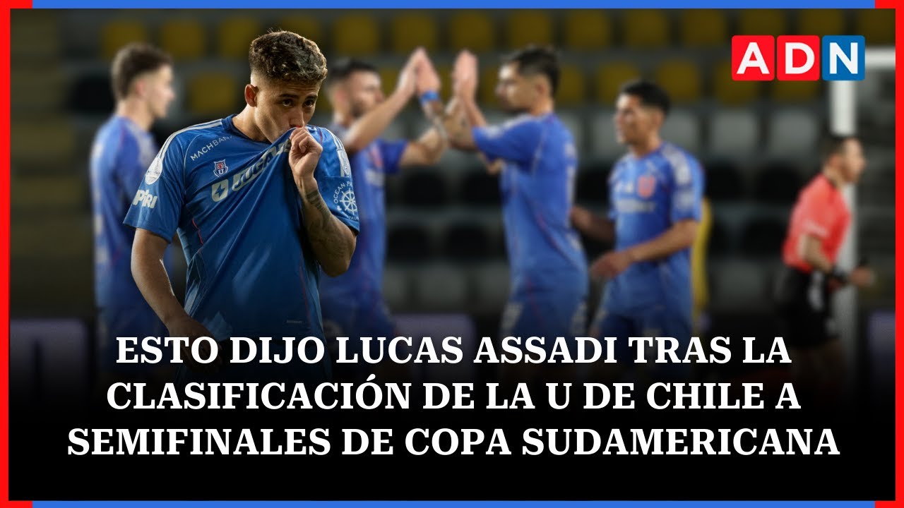 Esto dijo Lucas Assadi tras la clasificación de la U de Chile a semifinales de Copa Sudamericana