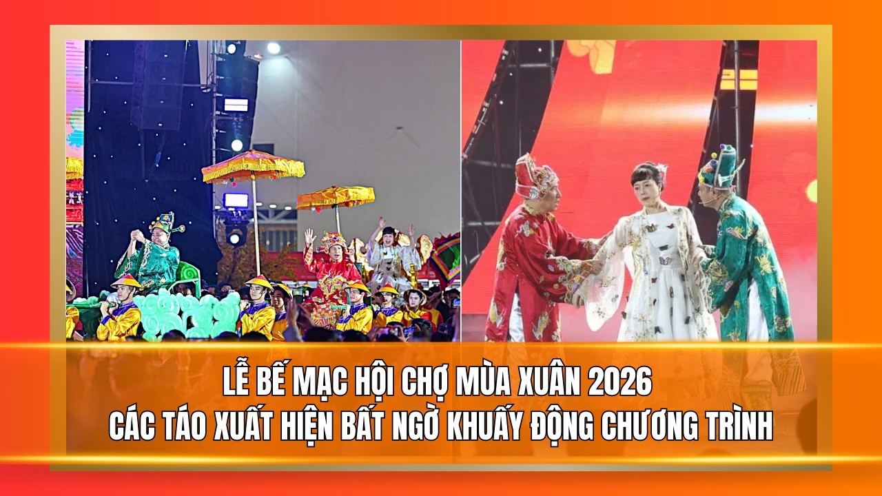 Lễ bế mạc hội chợ mùa xuân 2026 | Các Táo xuất hiện bất ngờ khuấy động chương trình