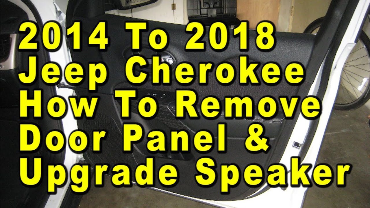 2014 To 2018 Jeep Cherokee How To Remove Door Panel & Upgrade Speaker With Sizes & Part Numbers
