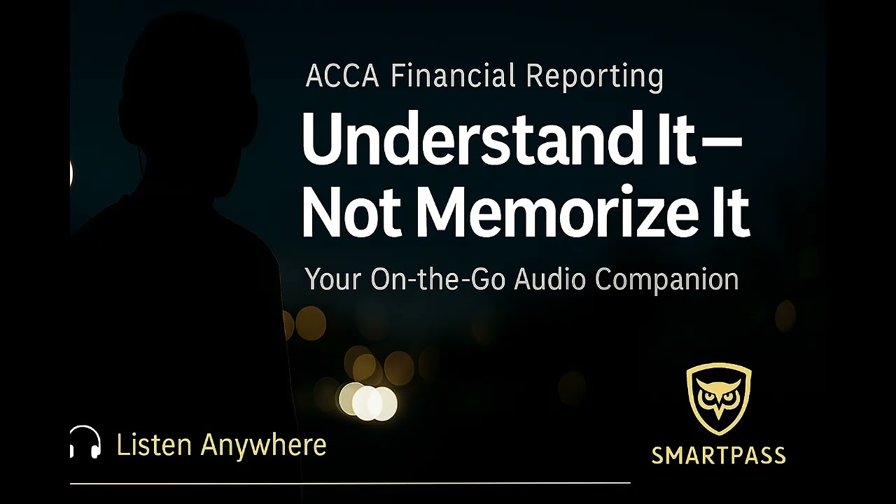 🎧 ACCA Financial Reporting (FR) Understand the Entire Paper — Clearly, Logically, and Smartly