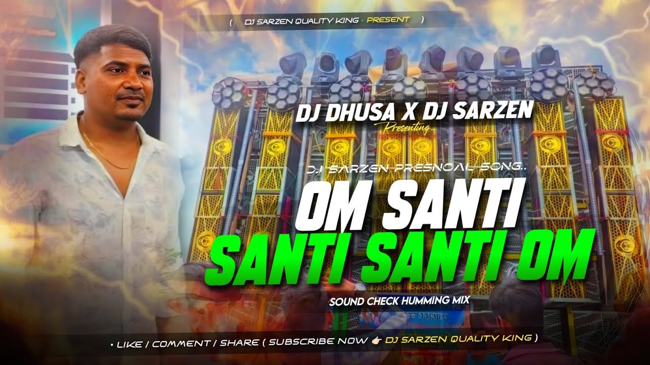 DJ SARZEN PRESNOAL SONG | OM SHANTI SANTI SANTI OM | SOUND CHECK HUMMING MIX | DHUSA X DJ SARZEN