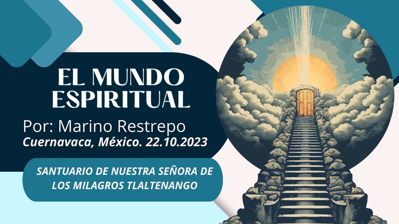 El Mundo Espiritual por Marino Restrepo. Cuernavaca, México. 22 octubre 2023