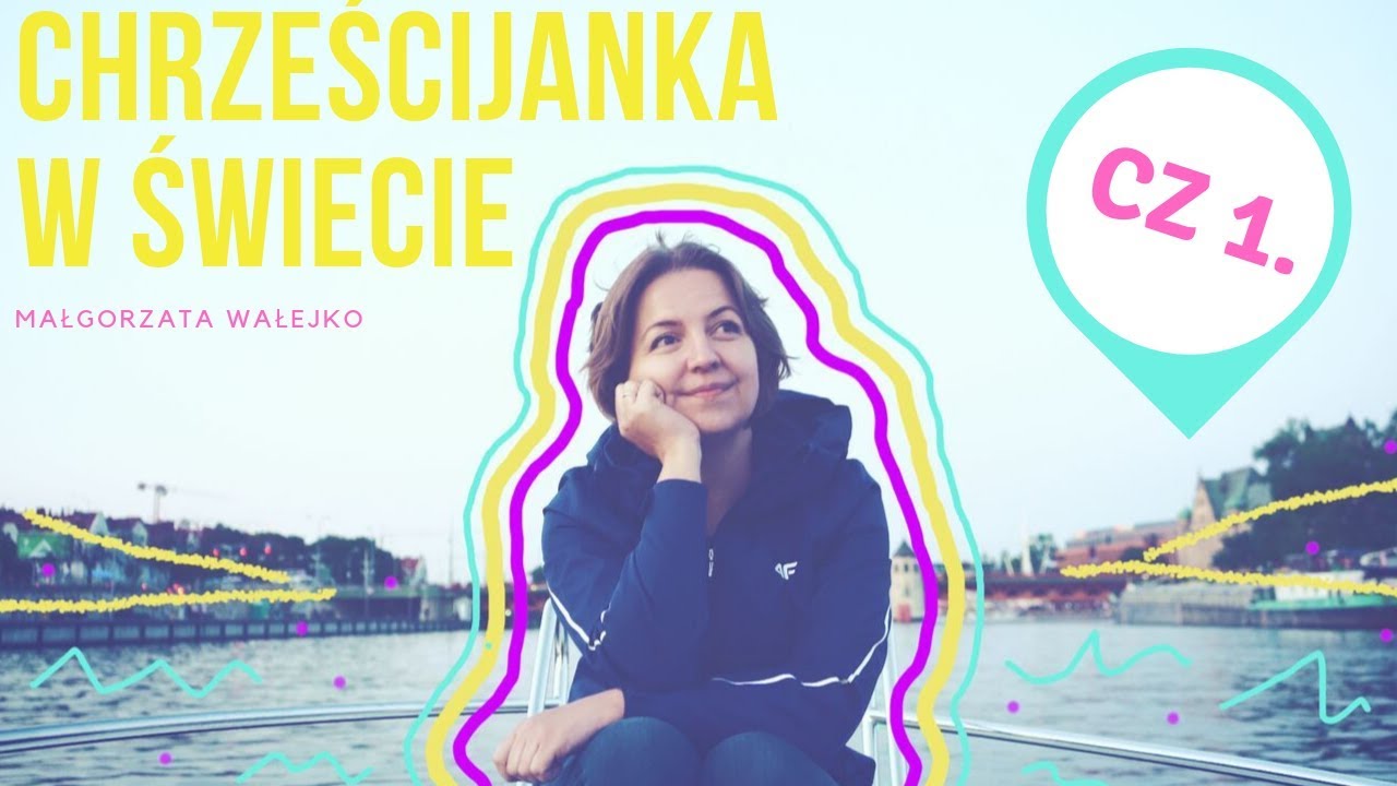 [#1] O codzienności | CHRZEŚCIJANKA W ŚWIECIE | Małgorzata Wałejko