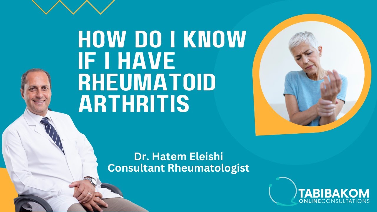 How do I know if I have Rheumatoid Arthritis. Dr. Hatem Eleishi