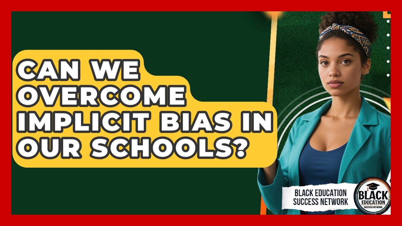 Can We Overcome Implicit Bias In Our Schools? - Black Education Success Network