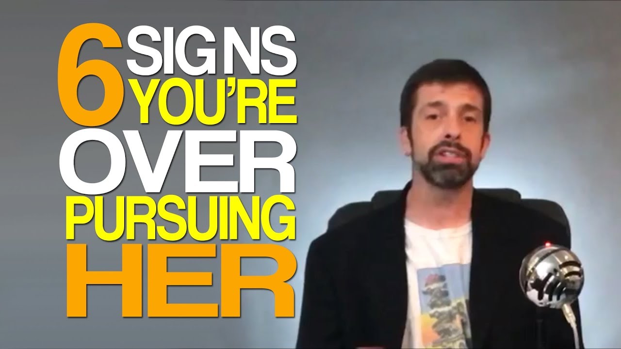 6 Signs You're Over-Pursuing Her