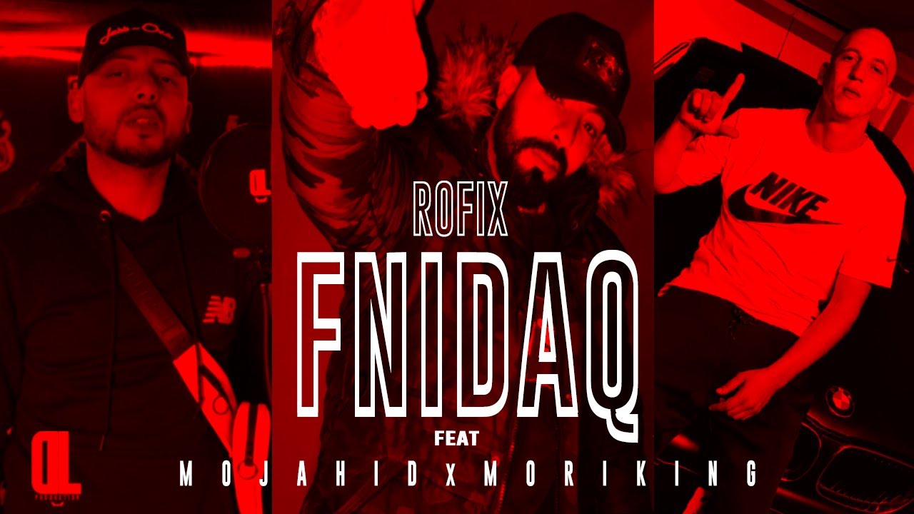 ROFIX - FNIDEQ FEAT MORINKING . MOJAHID ( Officiel Music Video )