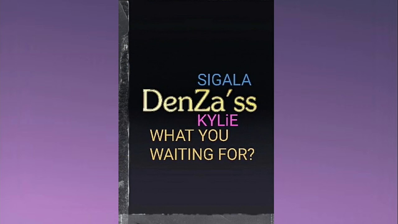SiGALA ft. KYLiE - What Are You Waiting For (DenZa'ss Original 12