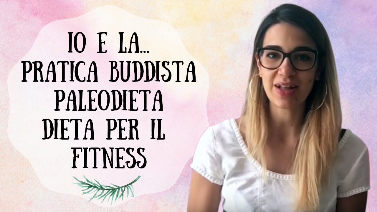 LA MIA STORIA | 3° PARTE | Pratica buddista, Paleodieta, Dieta per il Fitness