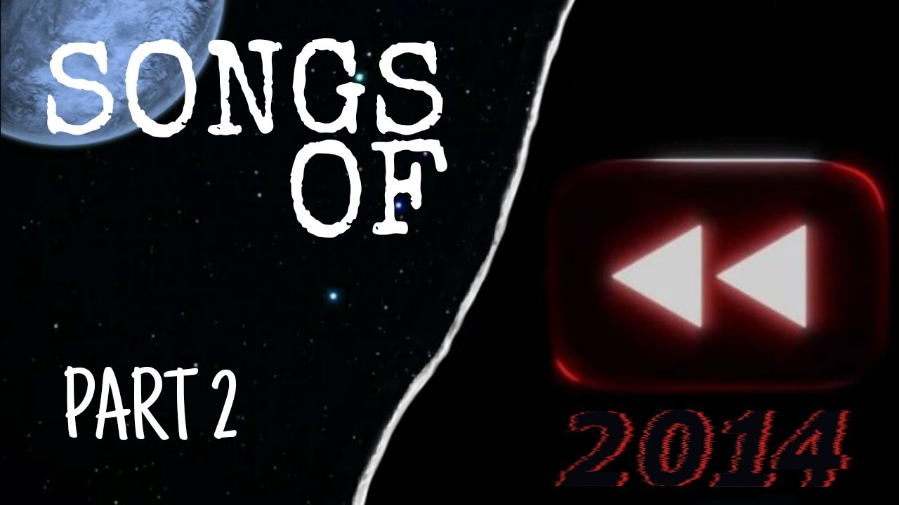 SONGS OF | Youtube Rewind 2014 (Part 2)