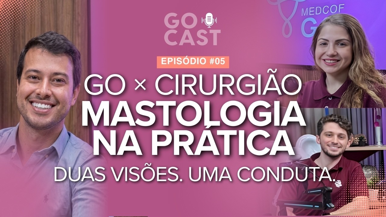Mastologia na pr&aacute;tica: o que n&atilde;o pode haver diverg&ecirc;ncia entre GO e cirurgi&atilde;o | GoCast #05