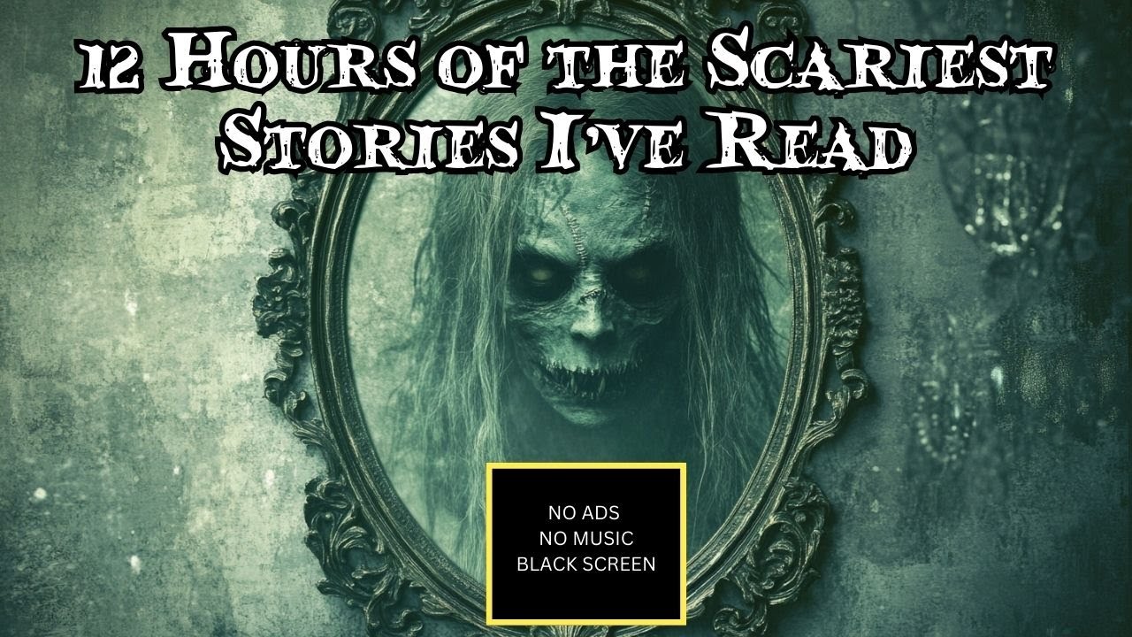 12 Hours of the Scariest Stories I've Ever Read