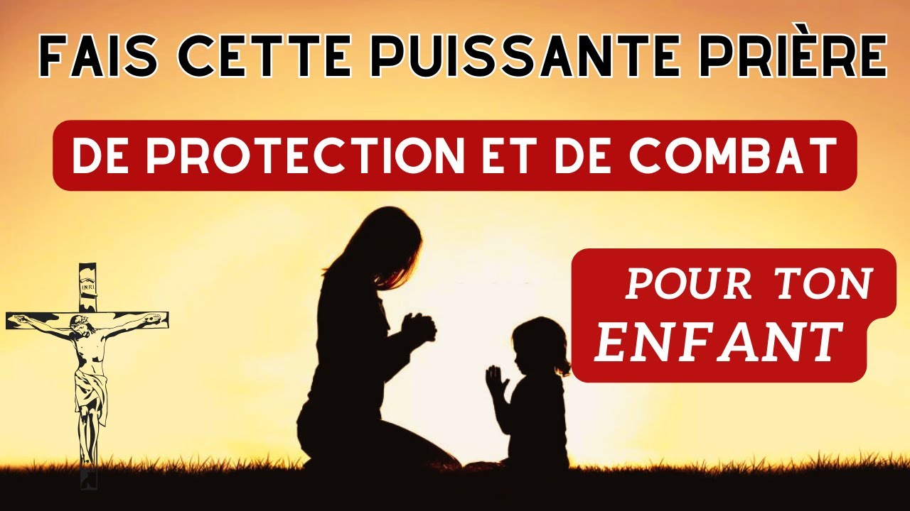 Puissante Prière De Protection Et De Combat Pour Ton Enfant