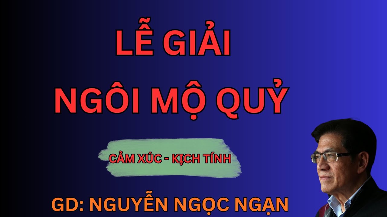 LỄ GIẢI NGÔI MỘ QUỶ : Cha Ruột Hiến Tế Con Gái Đổi Giàu Sang | Nguyễn Ngọc Ngạn