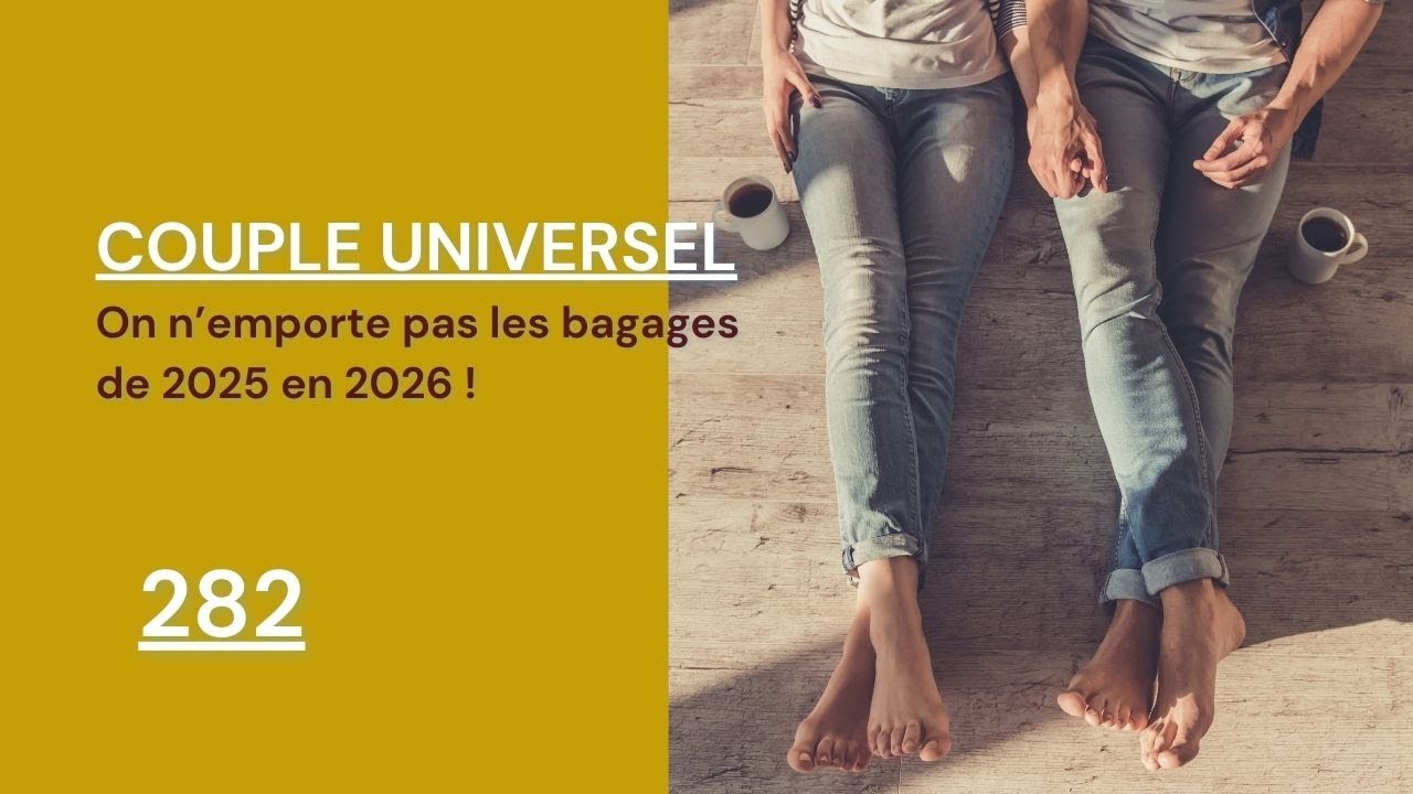 COUPLE UNIVERSEL - 282 : On n'emporte pas les bagages de 2025 en 2026